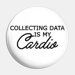 Data Analyst - Collecting data is my cardio Pin