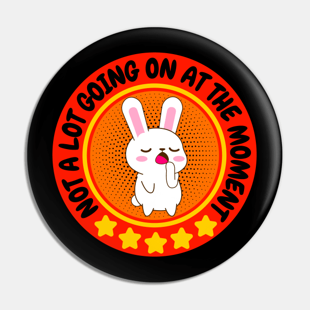 NOT A LOT GOING ON AT THE MOMENT FUNNY BORED CUTE KAWAII BUNNY RABBIT LOVER Pin by CoolFactorMerch