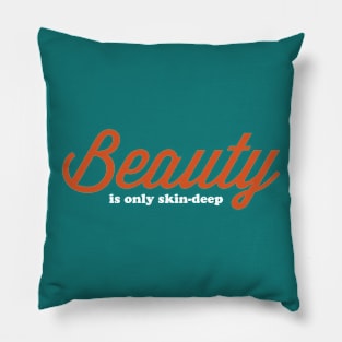 Beauty is only skin-deep Pillow