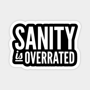 Sanity Is Overrated Magnet