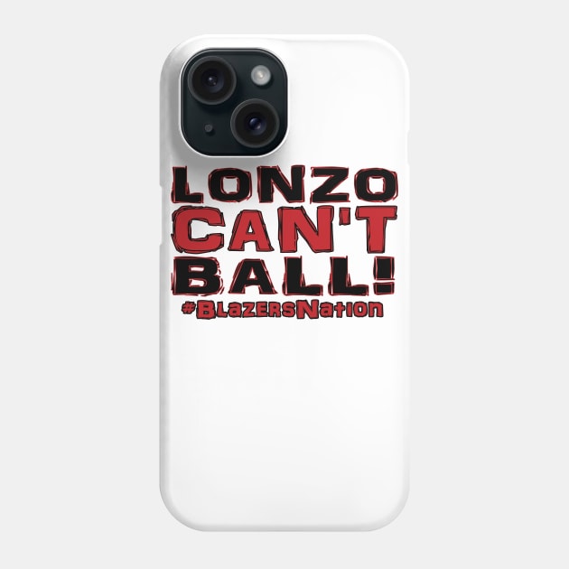 Lonzo Ball Lonzo Can't Ball Portland Edition! Phone Case by OffesniveLine