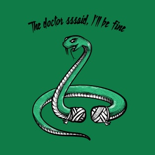 The Doctor Sssssaid I'll Be Fine T-Shirt