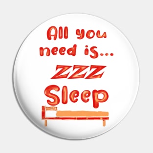 All You Need Is... Sleep zzz funny Pin