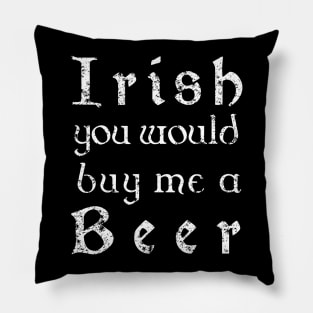 Irish youd buy me a beer shirt - Irish celtic text Pillow