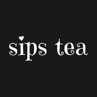 Sips Tea Trending Saying A Girly Meme For Gossips Queen T-Shirt