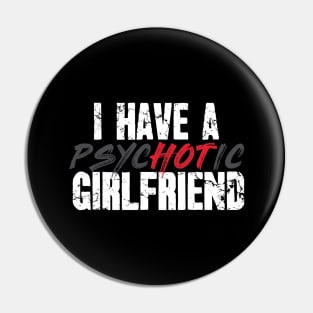 I have a psychotic girlfriend Pin