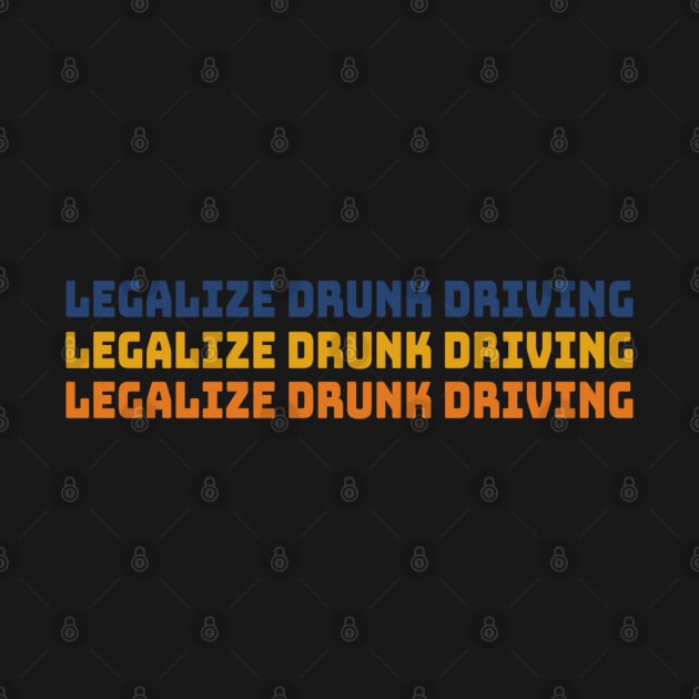 Legalize Drunk Driving by denkanysti