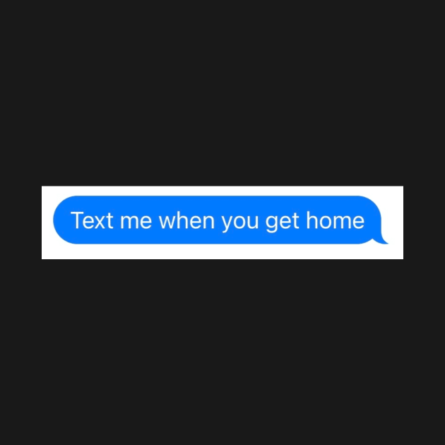 text me when you get home by Toad House Pixels