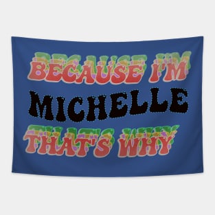 BECAUSE I AM MICHELLE - THAT'S WHY Tapestry