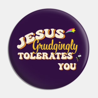 Jesus Grudgingly Tolerates You Pin