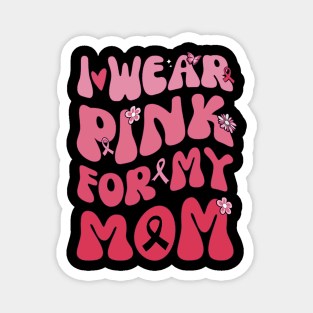 I Wear Pink My Mom Breast Cancer Awarness Magnet