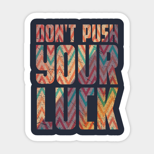 Don T Push Your Luck Typography Typo Sticker Teepublic