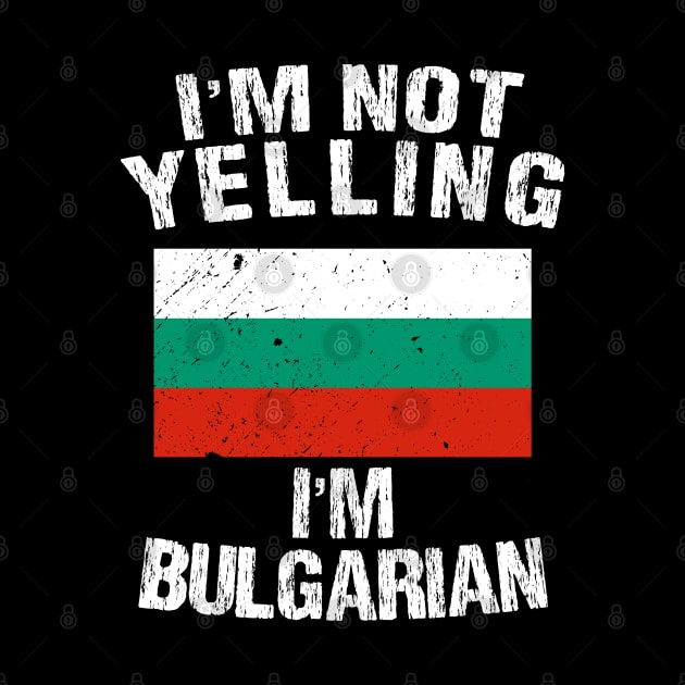 I'm Not Yelling I'm Bulgarian by TShirtWaffle1