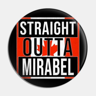 Straight Outta Mirabel - Gift for Canadian From Mirabel Quebec Pin