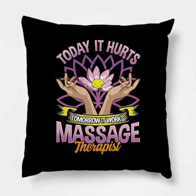 Today It Hurts Tomorrow It Works Massage Therapist Pillow by theperfectpresents