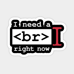 I Need a Break Right Now Exhausted Computer Geek Software Engineer Nerd Funny Programming Quote Magnet