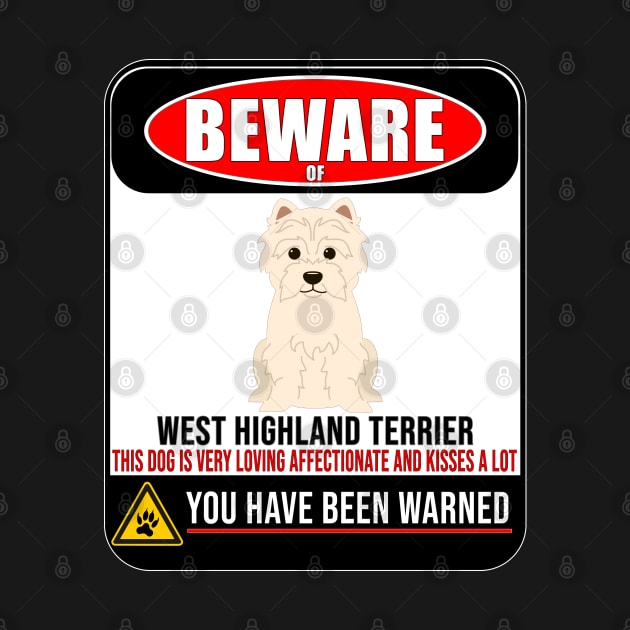 Beware Of West Highland Terrier This Dog Is Loving and Kisses A Lot - Gift For West Highland Terrier Owner West Highland Terrier Lover by HarrietsDogGifts
