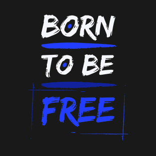 Born to be Free T-Shirt