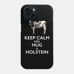 Keep Calm and Hug a Holstein Cow Phone Case