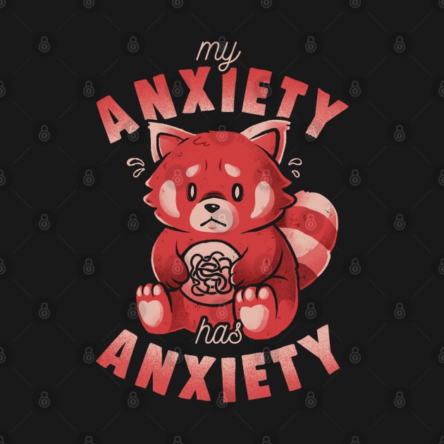 My Anxiety Has Anxiety - Funny Sarcasm Red Panda Gift by eduely