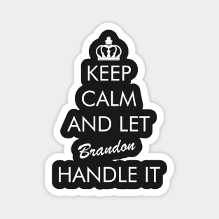 Keep Calm And Let Brandon Handle It Magnet