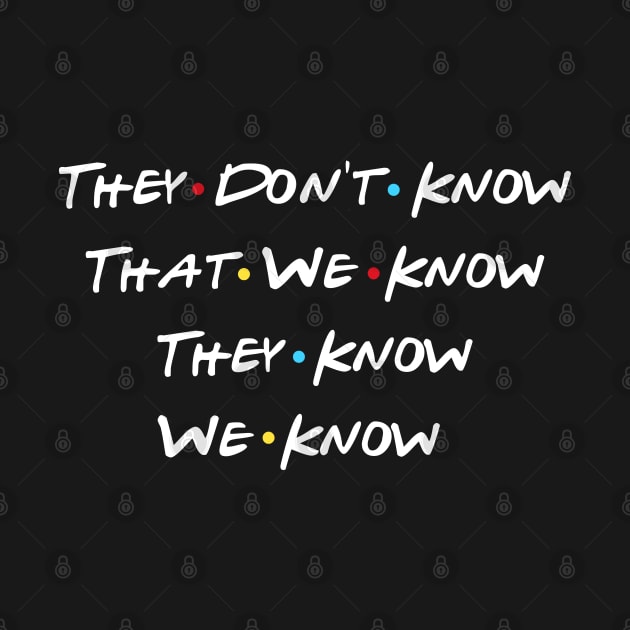 They Don't Know That We Know They Know We Know by Scar