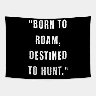 Born to roam, destined to hunt Tapestry