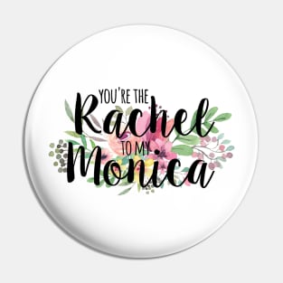 Rachel to my Monica - Best Friends Pin