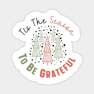 Tis The Season To Be Grateful Magnet