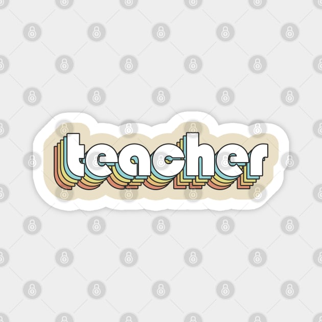 Teacher - Retro Rainbow Typography Faded Style Magnet by Paxnotods