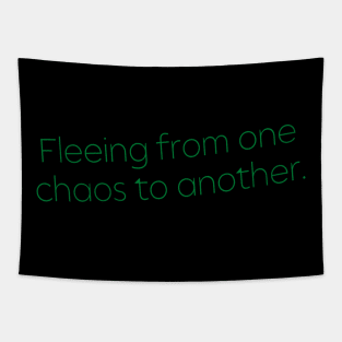 Fleeing From One Chaos to Another. Hero Quotes Typographic Survival of Life’s Disorder Sad Admitting Sacrifice Challenges Slogan Man's & Woman's Tapestry