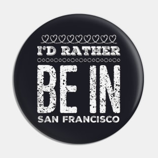 I'd rather be in San Francisco California Cute Vacation Holiday San Francisco California trip Pin