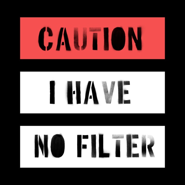 Caution i have no filter by Wise Inks