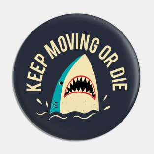 Keep Moving Or Die Pin