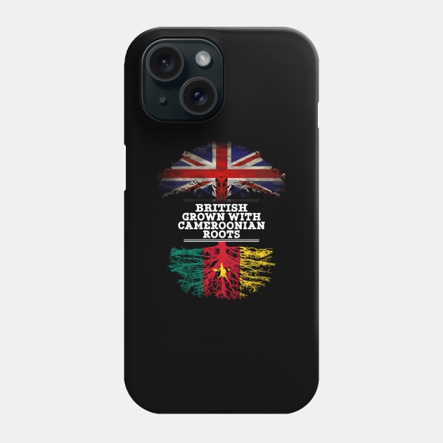 British Grown With Cameroonian Roots - Gift for Cameroonian With Roots From Cameroon Phone Case by Country Flags