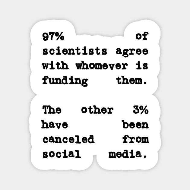 97% of Scientists Agree With Their Financiers Magnet by BubbleMench