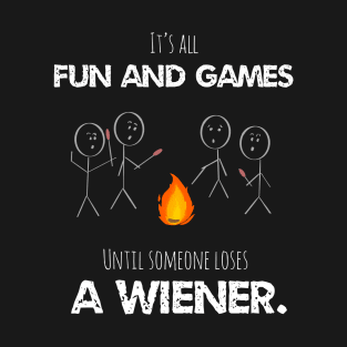 It’s All Fun And Games Until Someone Loses A Weiner Funny T-Shirt