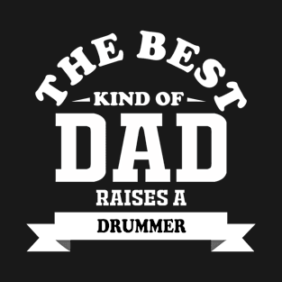 the best kind of dad raises drummer T-Shirt