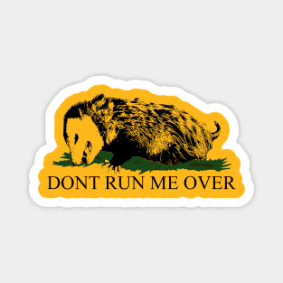 DONT RUN ME OVER - OPOSSUM Magnet