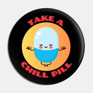 Take A Chill Pill | Chill Pill Pun Pin