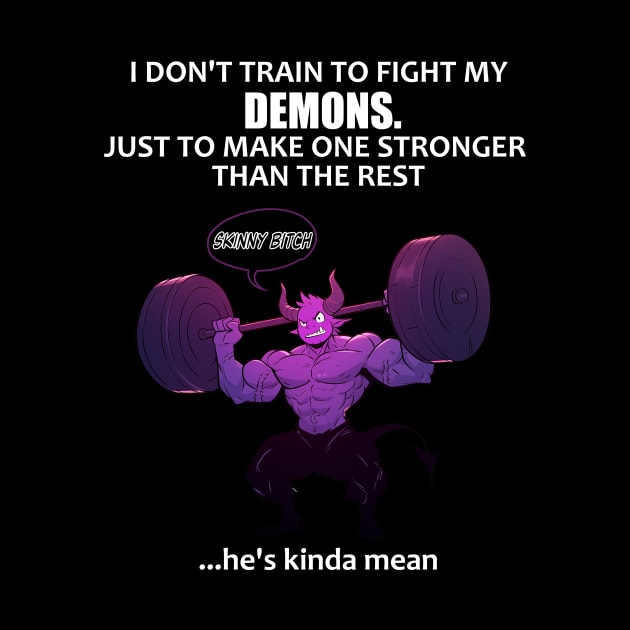 I don't train to fight my demons by MeBrokel