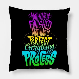 Nothing is finished nothing is perfect everything process Pillow