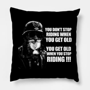 You get old when you stop riding biker gift Pillow