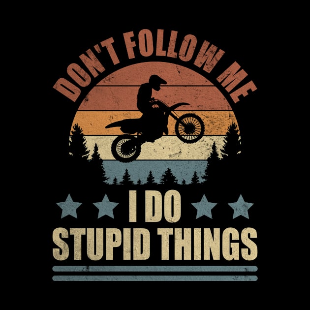 Do Not Follow Me Do Stupid Things Motocross Racing by Print-Dinner