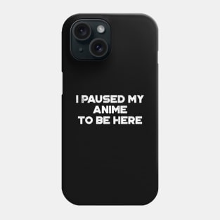 I Paused My Anime To Be Here Funny Vintage Retro (White) Phone Case