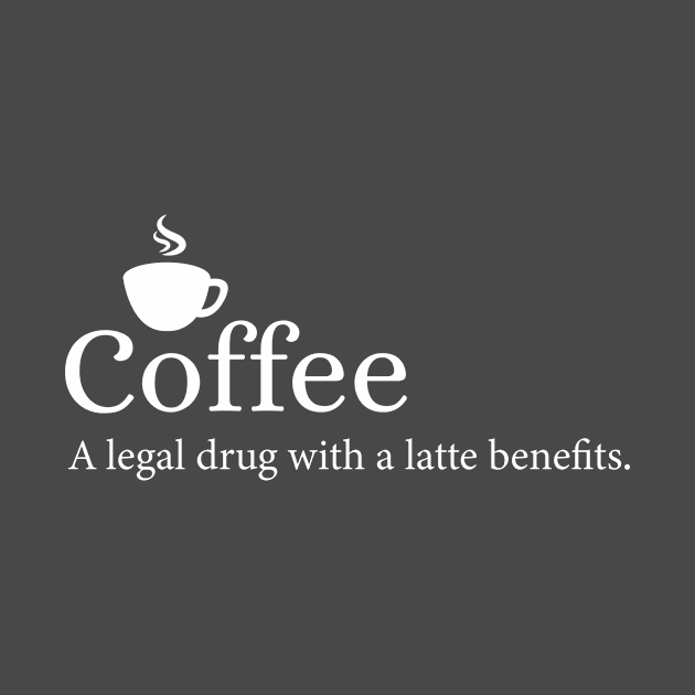 Coffee - A legal drug with a latte benefits - White by My Coffee is a Divorcee