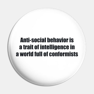 Anti-social behavior is a trait of intelligence in a world full of conformists Pin