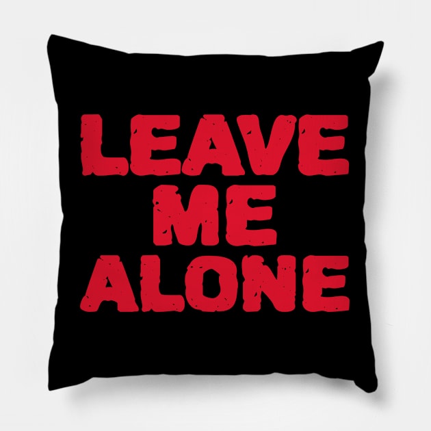 Leave Me Alone Pillow by MIRO-07