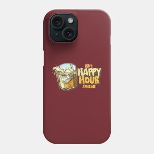 Isn't Happy Hour Anytime Phone Case