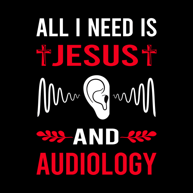 I Need Jesus And Audiology Audiologist by Good Day